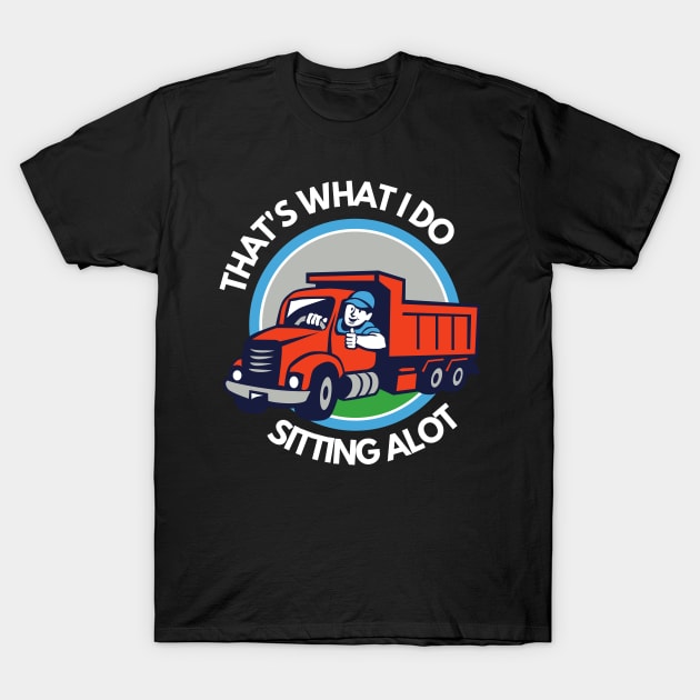 That What Trucker Do T-Shirt by Wehavefun